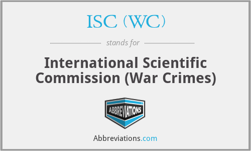 ISC (WC) - International Scientific Commission (War Crimes)